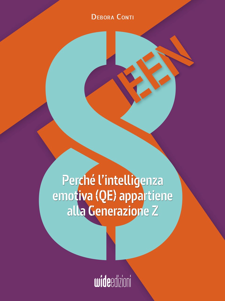 Debora Conti — 8teen. Perché l’intelligenza emotiva (QE) appartiene alla Generazione Z. Wide edizioni