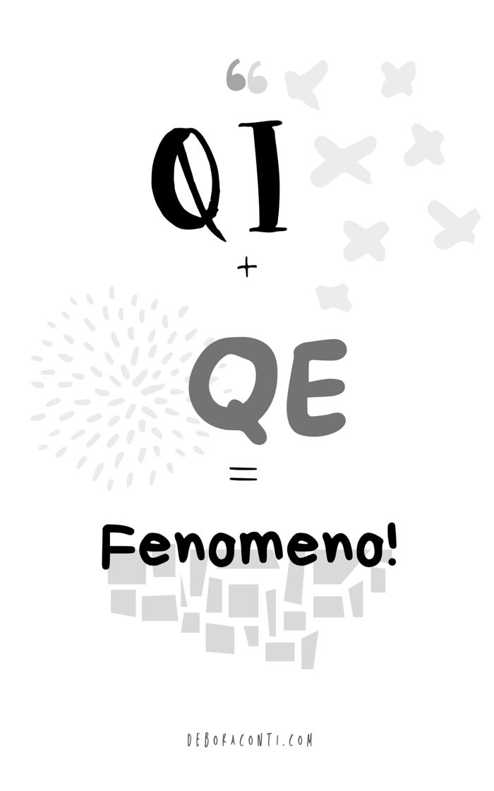 Citazione: «QI + QE = Fenomeno!»