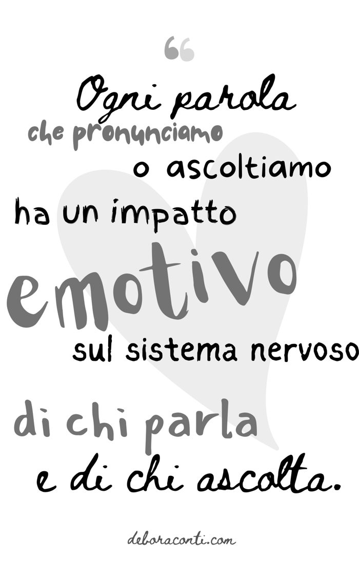 Citazione: «Ogni parola che pronunciamo o ascoltiamo ha un impatto emotivo sul sistema nervoso di chi parla e di chi ascolta.»