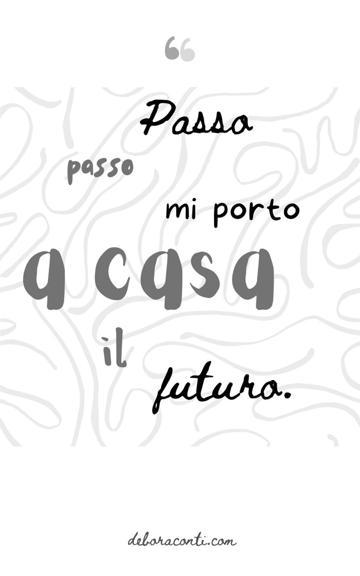 Citazione: «Passo passo mi porto a casa il futuro.»