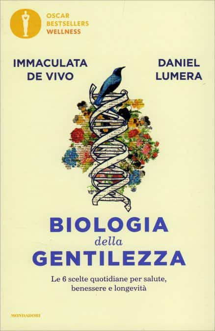 Biologia della Gentilezza di Daniel Lumera, Immaculata De Vivo. Le 6 scelte quotidiane per salute, benessere e longevità, un libro Oscar Mondadori