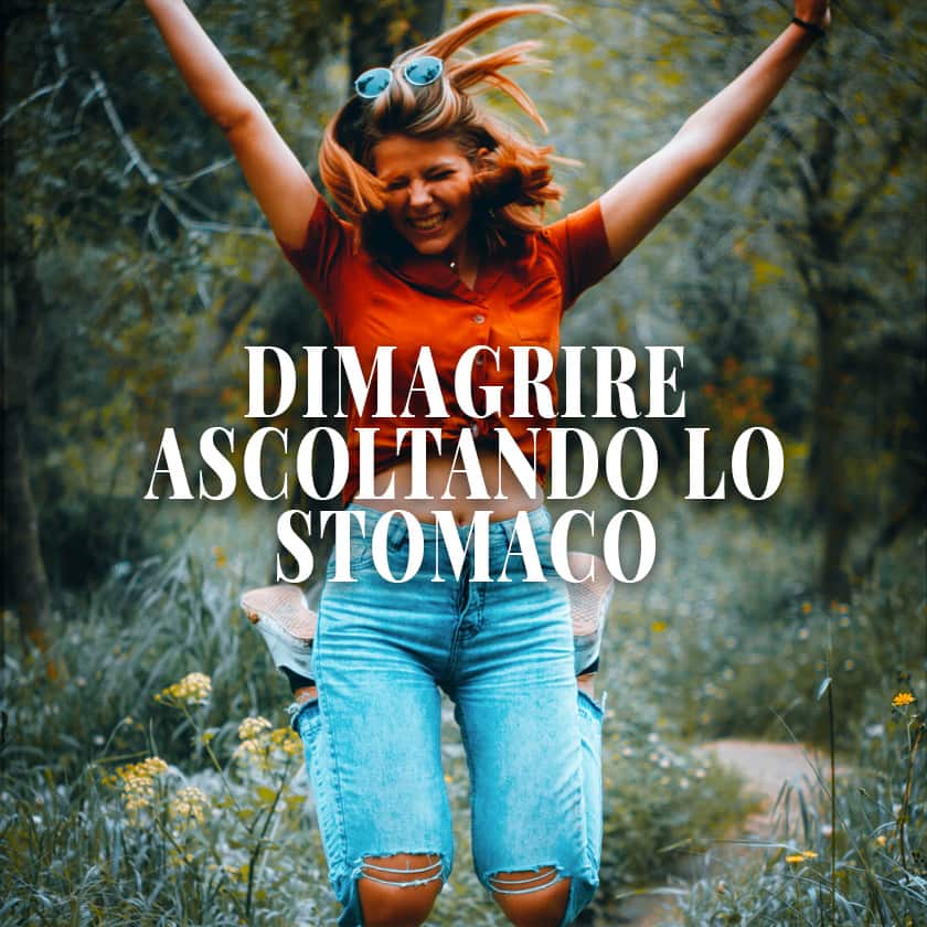Dimagrisco ascoltando lo stomaco con Giusto Peso Per Sempre per dimagrire senza dieta