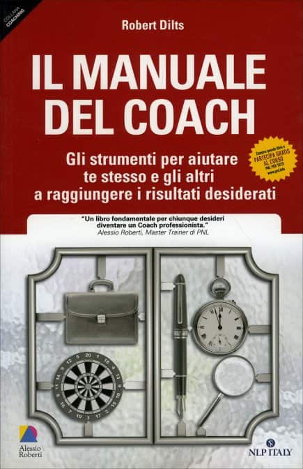 Il Manuale del Coach di Robert Dilts. Gli strumenti per aiutare te stesso e gli altri a raggiungere i risultati desiderati, un libro Unicomunicazione