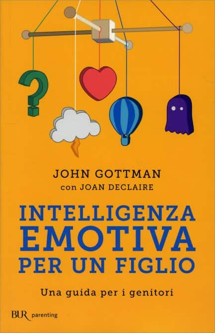 Intelligenza Emotiva per un Figlio di John Gottman, Joan Declaire. Una guida per i genitori, un libro Bur Rizzoli