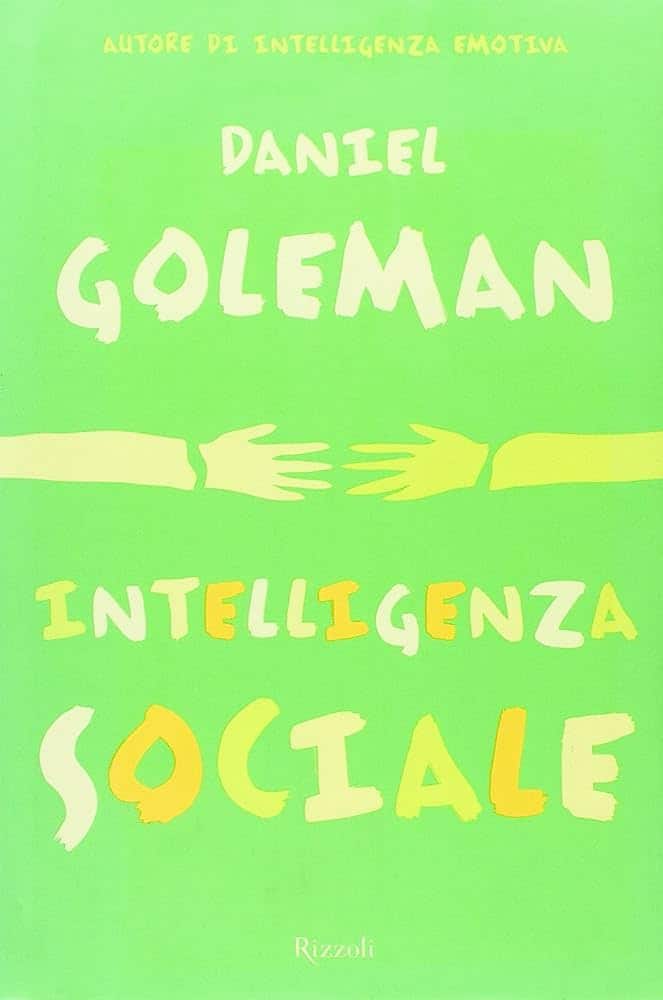 Intelligenza Sociale di Daniel Goleman. Entrare in sintonia con gli altri der costruire relazioni felici, un libro Rizzoli