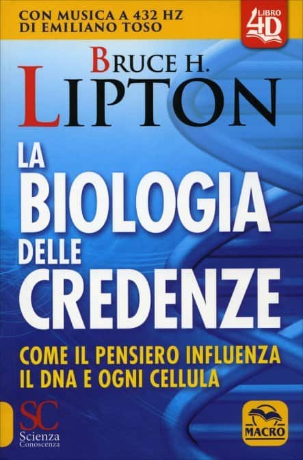La Biologia delle Credenze di Bruce Lipton. Come il pensiero influenza il DNA e ogni cellula, un libro Macro Edizioni