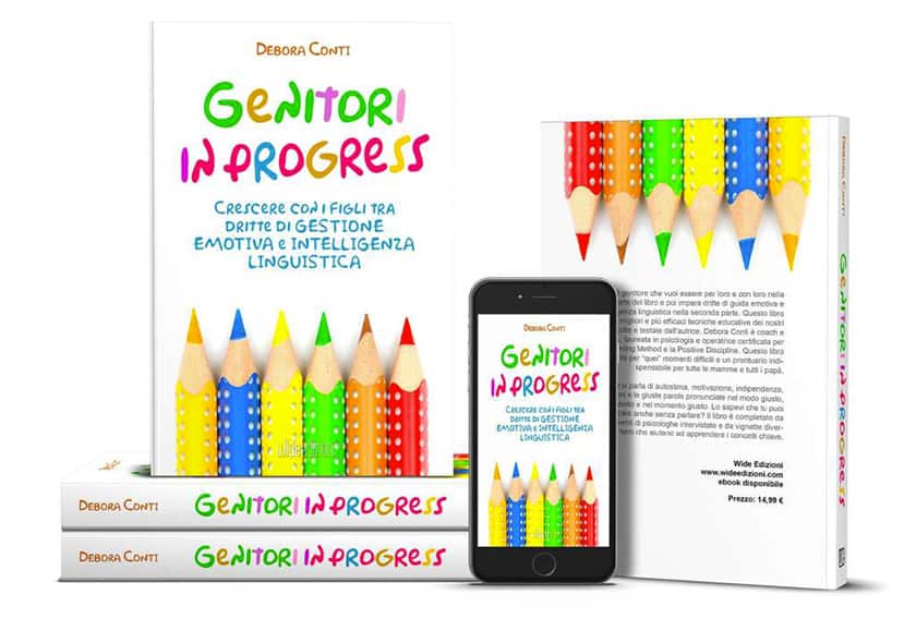 Genitori In Progress » Che genitore vuoi essere? » Un libro di Debora Conti, autrice best seller di libri di crescita personale, Life coach professionista dal 2005, Trainer di PNL per la Society of NLP e laureata in psicologia. È docente di coaching per CcaItalia e continua a formarsi con Master di livello internazionale, con Wide Edizioni