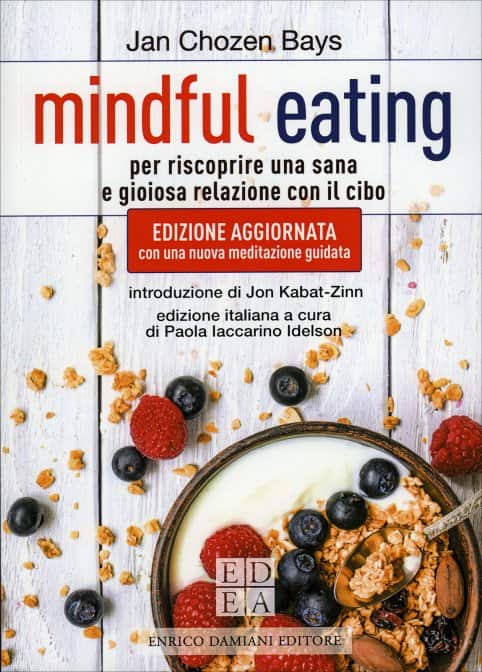 Mindful Eating di Jan Chozen Bays. Per riscoprire una sana e gioisa relazione con il cibo, un libro Enrico Damiani Editore