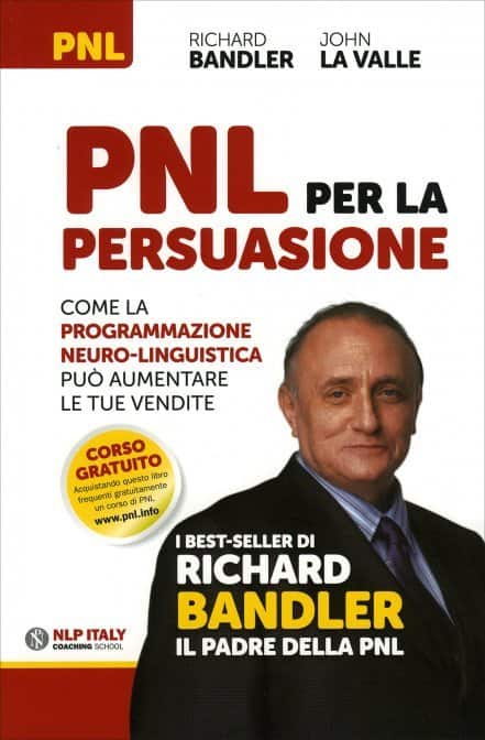 PNL per la Persuasione di Richard Bandler, John La Valle. Come la Programmazione Neuro-Linguistica può aumentare le tue vendite, un libro Unicomunicazione