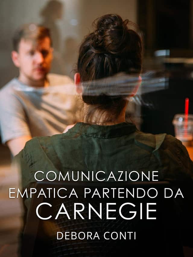 Comunicazione empatica partendo da Carnegie Debora Conti