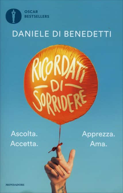 Ricordati di Sorridere di Daniele Di Benedetti. Ascolta, accetta, apprezza, ama, un libro Oscar Mondadori